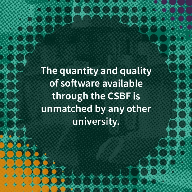 Graphic image with text that reads "The quantity and quality of software available through the CSBF is unmatched by any other university."