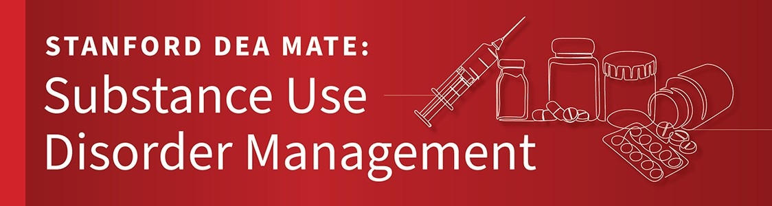 Stanford DEA Mate: Substance Use Disorder Management On-Demand Modules @ Online