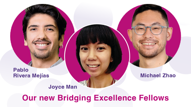 2022 Bridging Excellence Fellows - Pablo Rivera Mejias, Joyce Man & Michael Zhao